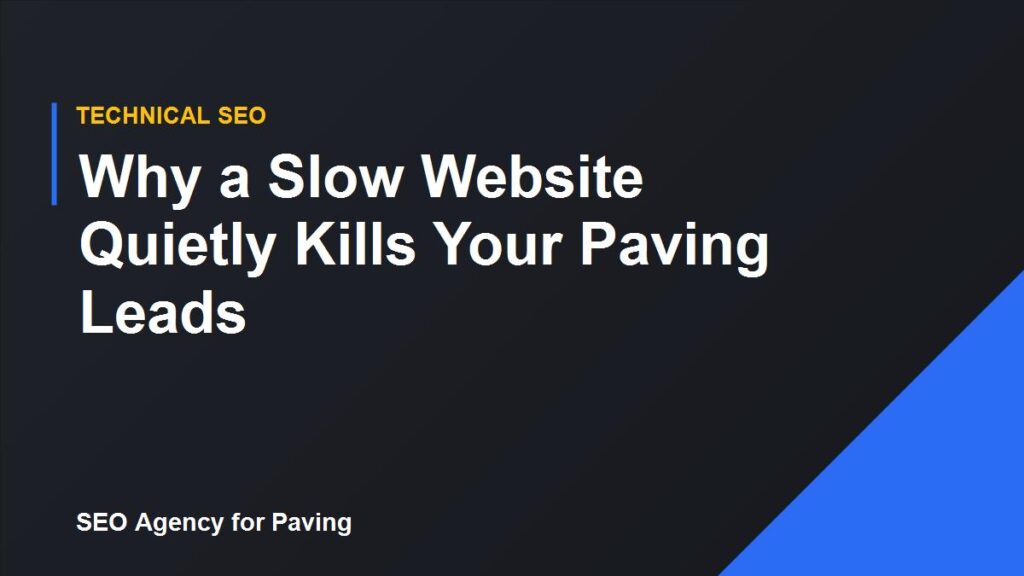 Why a Slow Website Quietly Kills Your Paving Leads